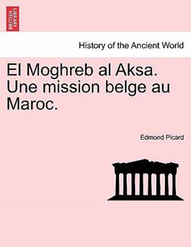 Paperback El Moghreb Al Aksa. Une Mission Belge Au Maroc. [French] Book