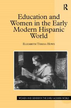 Education and Women in the Early Modern Hispanic World - Book  of the Women and Gender in the Early Modern World