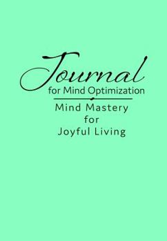 Paperback Journal for Mind Optimization: Mind Mastery for Joyful Living Book
