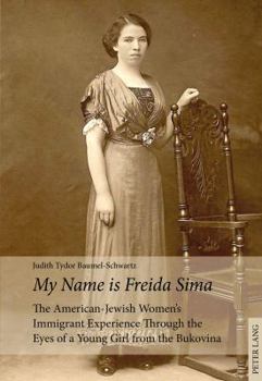 Paperback «My Name Is Freida Sima»: The American-Jewish Women's Immigrant Experience Through the Eyes of a Young Girl from the Bukovina Book