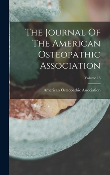 Hardcover The Journal Of The American Osteopathic Association; Volume 13 Book