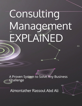 Paperback Consulting Management EXPLAINED: A Proven System to Solve Any Business Challenge Book