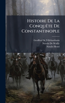 Hardcover Histoire De La ConquÃate De Constantinople [French] Book