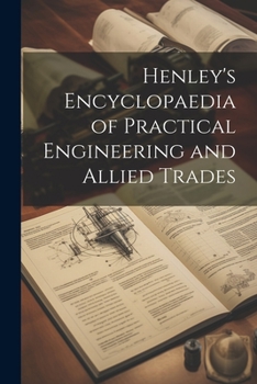 Paperback Henley's Encyclopaedia of Practical Engineering and Allied Trades Book