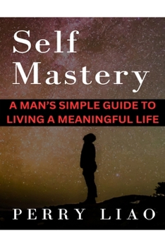 Paperback The Self-Mastery Plan: A Man's Simple Guide to Living a Meaningful Life Book