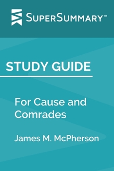 Paperback Study Guide: For Cause and Comrades by James M. McPherson (SuperSummary) Book