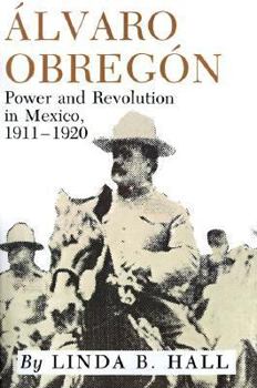Paperback Alvaro Obregon: Power and Revolution in Mexico, 1911-1920 Book