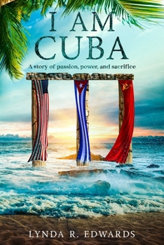 I Am Cuba: A Story of Power, Passion, and Sacrifice