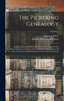 Hardcover The Pickering Genealogy: Being An Account Of The First Three Generations Of The Pickering Family Of Salem, Mass., And Of The Descendants Of Joh Book