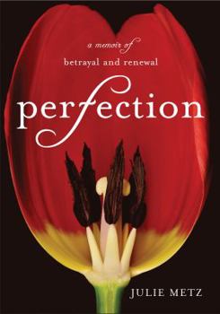 Hardcover Perfection: A Memoir of Betrayal and Renewal Book