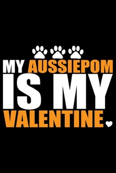 Paperback My Aussiedoodle Is My Valentine: Cool Aussiepom Dog Journal Notebook - Aussiepom Puppy Lover Gifts - Funny Aussiepom Dog Notebook - Aussiepom Owner Gi Book