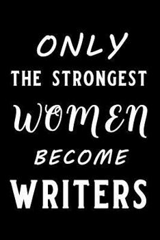 Paperback Only the Strongest Women Become Writers: Blank Lined Journal Notebook Funny Writers Journal, Notebook, Ruled, Writing Book, Journal Gift for Writer, A Book
