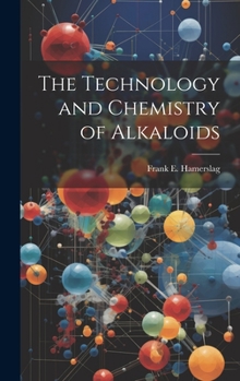 Hardcover The Technology and Chemistry of Alkaloids Book