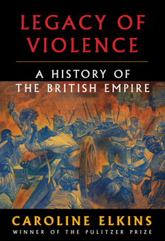 Hardcover Legacy of Violence: A History of the British Empire Book