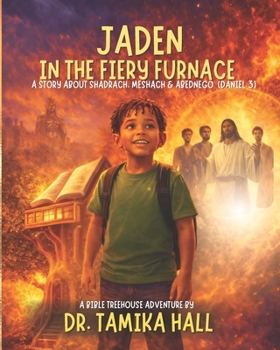 Jaden In The Fiery Furnace: A Story About Shadrach, Meshach & Abednego (Daniel 3)