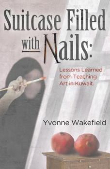 Paperback Suitcase Filled with Nails: Lessons Learned from Teaching Art in Kuwait Book