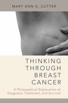 Hardcover Thinking Through Breast Cancer: A Philosophical Exploration of Diagnosis, Treatment, and Survival Book