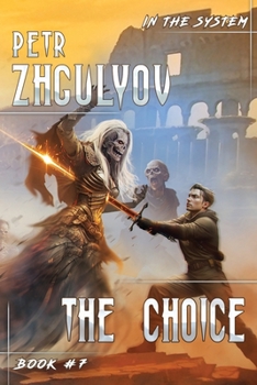 The Choice (In the System Book #7): LitRPG Series - Book #7 of the In the System