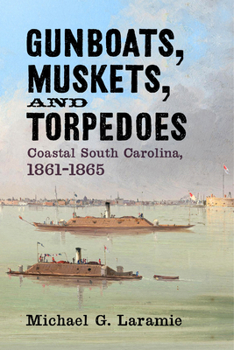 Gunboats, Muskets, and Torpedoes: Coastal North Carolina, 1861–1865