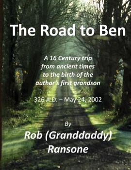 Paperback The Road to Ben: The 16 century trip from ancient times to the birth of our first granson Book