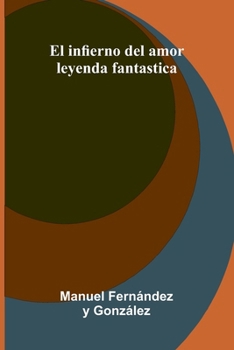 Paperback El Infierno Del Amor: Leyenda Fantastica [Spanish] Book