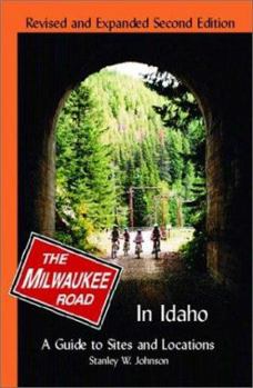 Paperback Milwaukee Road in Idaho: A Guide to Sites and Locations Revised and Expanded Second Edition Book