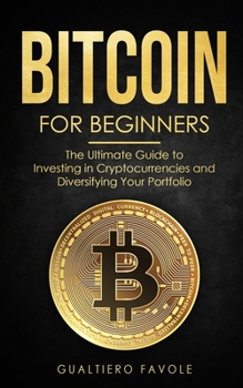 Paperback Bitcoin for beginners: The Ultimate Guide to Investing in Cryptocurrencies and Diversifying Your Portfolio Book