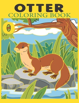 Paperback Otter Coloring Book: Easy and Activity Otter Coloring Book for Kids Ages 2-4, 4-8 Book