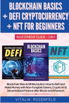 Paperback BLOCKCHAIN BASICS + DEFI CRYPTOCURRENCY + NFT FOR BEGINNERS - INVESTMENT GUIDE 3in1: How to DeFi and Make Money with Non-Fungible Tokens, Crypto Art & Book
