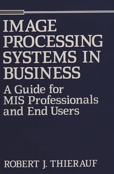 Hardcover Image Processing Systems in Business: A Guide for MIS Professionals and End Users Book