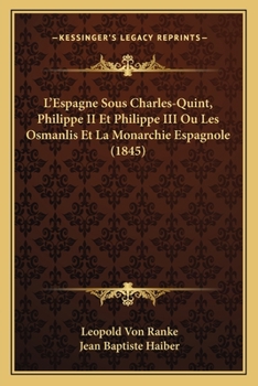 Paperback L'Espagne Sous Charles-Quint, Philippe II Et Philippe III Ou Les Osmanlis Et La Monarchie Espagnole (1845) [French] Book