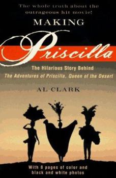 Paperback Making Priscilla: The Hilarious Story Behind the Adventures of Priscilla, Queen of the Desert Book