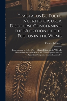Paperback Tractatus De Foetu Nutrito, or, or, A Discourse Concerning the Nutrition of the Foetus in the Womb: Demonstrated to Be by Ways Hitherto Unknown; in Wh Book