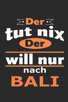 Paperback Der tut nix Der will nur nach Bali: Notizbuch mit 110 Seiten, ebenfalls Nutzung als Dekoration in Form eines Schild bzw. Poster m?glich [German] Book