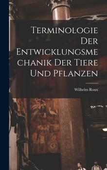 Hardcover Terminologie der Entwicklungsmechanik der Tiere und Pflanzen Book