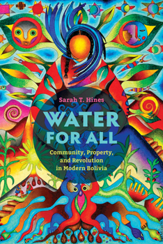 Paperback Water for All: Community, Property, and Revolution in Modern Bolivia Book