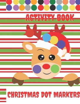 Christmas Dot Markers Activity Book: Easy Guided BIG DOTS | Do a dot page a day | Gift For Kids , Baby, Toddler, Preschool, ... Art Paint Daubers Kids Activity Coloring
