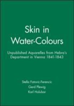 Paperback Skin in Water-Colours: Unpublished Aquarelles from Hebra's Department in Vienna 1841-1843 Book