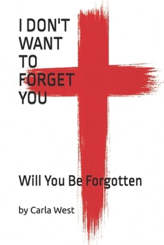 Paperback I Don't Want To Forget You: Will You Be Forgotten Book