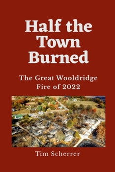 Paperback Half the Town Burned: The Great Wooldridge Fire of 2022 Book