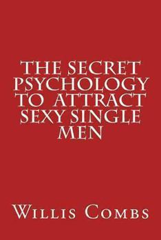 Paperback The Secret Psychology To Attract Sexy Single Men Book