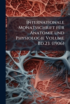 Paperback Internationale Monatsschrift für Anatomie und Physiologie Volume Bd.23. (1906) Book