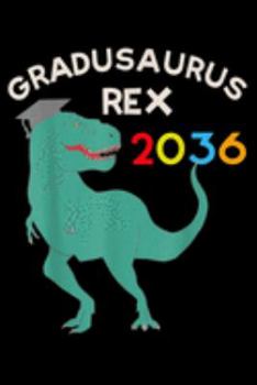 Paperback Gradusaurus Rex 2036: Funny Graduation 2036 Dinosaur Grow With Me Journal/Notebook Blank Lined Ruled 6X9 100 Pages Book