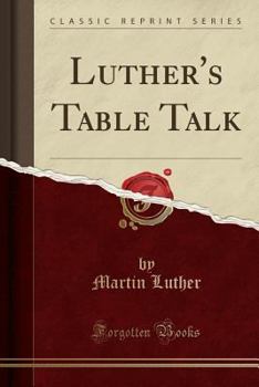 The Table Talk of Martin Luther - Book #54 of the Luther's Works