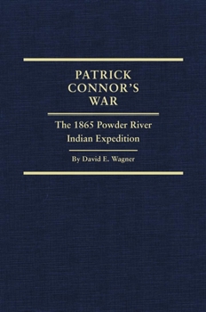 Hardcover Patrick Connor's War: The 1865 Powder River Indian Expedition Volume 29 Book