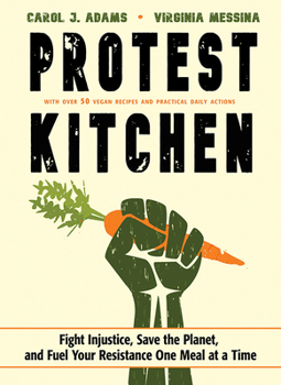 Hardcover Protest Kitchen: Fight Injustice, Save the Planet, and Fuel Your Resistance One Meal at a Time Book