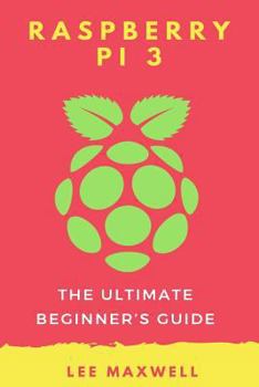 Paperback Raspberry PI 3: The Ultimate Beginner's Guide Book
