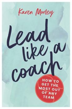 Paperback Lead Like a Coach: How to get the most out of any team Book