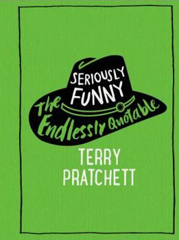 Hardcover Seriously Funny: The Endlessly Quotable Terry Pratchett Book