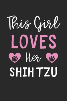 This Girl Loves Her Shih Tzu: Lined Journal, 120 Pages, 6 x 9, Funny Shih Tzu Gift Idea, Black Matte Finish (This Girl Loves Her Shih Tzu Journal)